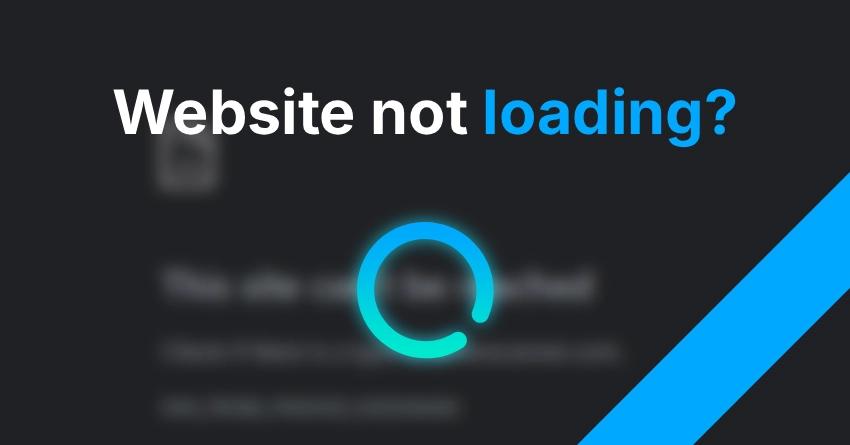 Website Not Loading? 7 Reasons Why and How to Fix It